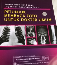 Image of Sistem radiologi dasar organisasi kesehatan dunia : petunjuk membaca foto untuk dokter umum